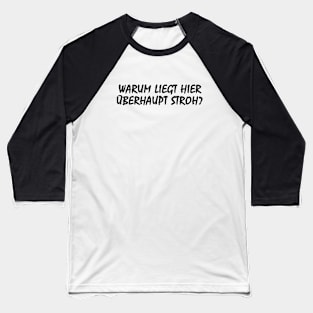 Warum liegt hier überhaupt Stroh? Baseball T-Shirt